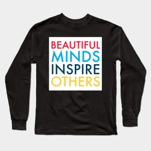 Beautiful Minds Inspire Others TEACH LOVE INSPIRE Long Sleeve T-Shirt